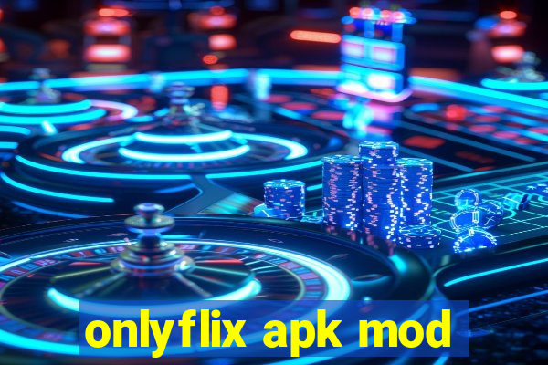 onlyflix apk mod